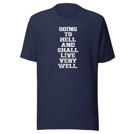 going-to-hell-and-shall-live-very-well-funny-tee-life-t-shirt-funny-tee-humor-t-shirt-irreverent-tee#color_navy