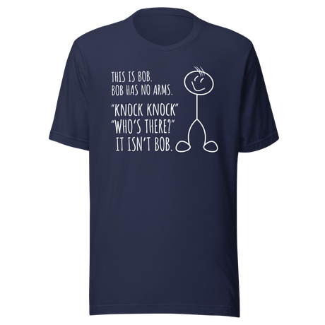 this-is-bob-bob-has-no-arms-knock-knock-whos-there-it-isnt-bob-funny-tee-funny-t-shirt-humor-tee-bob-t-shirt-joke-tee#color_navy