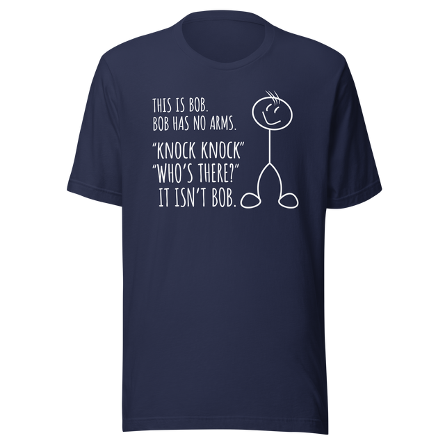 this-is-bob-bob-has-no-arms-knock-knock-whos-there-it-isnt-bob-funny-tee-funny-t-shirt-humor-tee-bob-t-shirt-joke-tee#color_navy