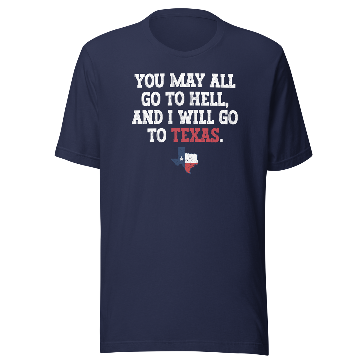 you-may-all-go-to-hell-and-i-will-go-to-texas-life-tee-travel-t-shirt-life-tee-texas-t-shirt-bold-tee#color_navy
