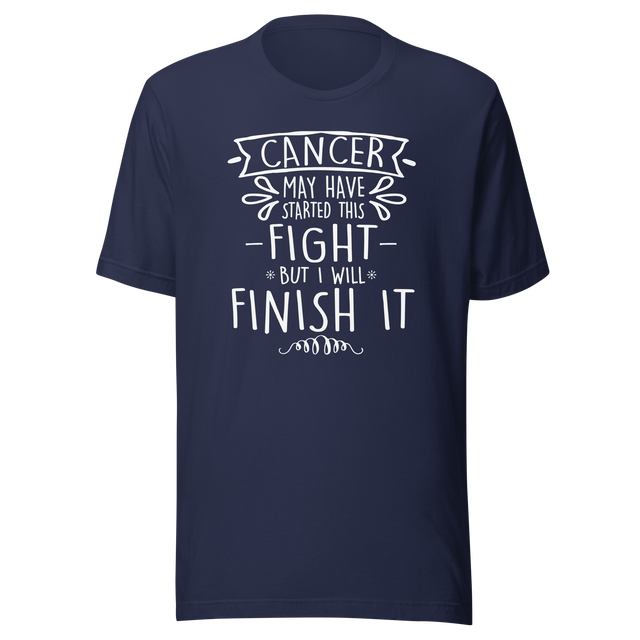 cancer-may-have-started-this-fight-but-i-will-finish-it-cancer-tee-life-t-shirt-cancer-tee-resilience-t-shirt-determination-tee#color_navy