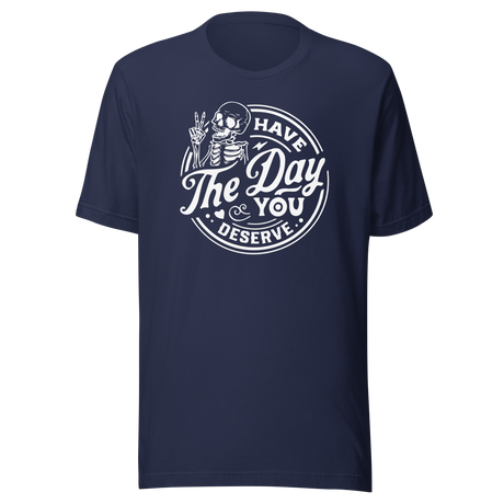 have-the-day-you-deserve-life-tee-life-t-shirt-positivity-tee-encouragement-t-shirt-uplift-tee#color_navy