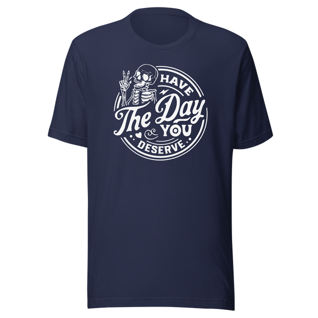 have-the-day-you-deserve-life-tee-life-t-shirt-positivity-tee-encouragement-t-shirt-uplift-tee#color_navy