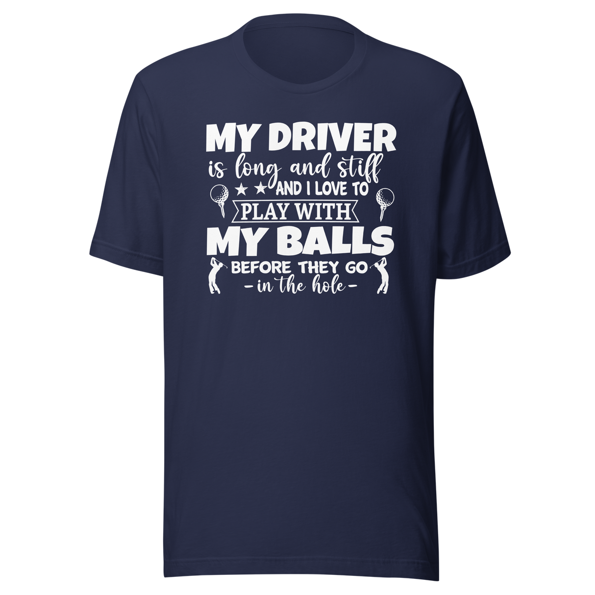 my-driver-is-hard-and-stiff-and-i-love-to-play-with-my-balls-before-they-go-in-the-hole-sports-tee-golf-t-shirt-sports-tee-golf-t-shirt-driver-tee#color_navy