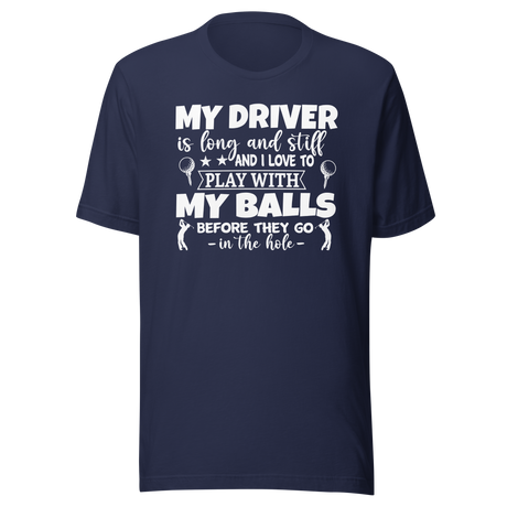 my-driver-is-hard-and-stiff-and-i-love-to-play-with-my-balls-before-they-go-in-the-hole-sports-tee-golf-t-shirt-sports-tee-golf-t-shirt-driver-tee#color_navy