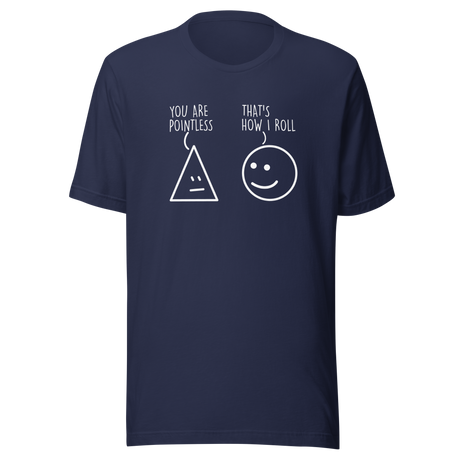 you-are-pointless-thats-how-i-roll-funny-tee-funny-t-shirt-humor-tee-quirky-t-shirt-bold-tee#color_navy