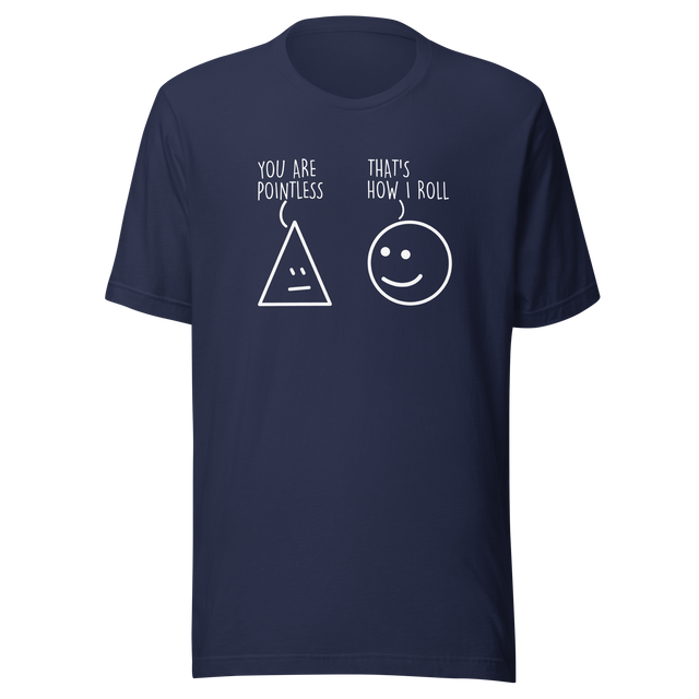 you-are-pointless-thats-how-i-roll-funny-tee-funny-t-shirt-humor-tee-quirky-t-shirt-bold-tee#color_navy