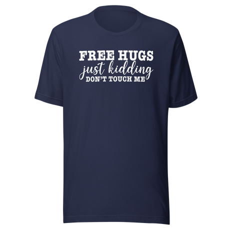 free-hugs-just-kidding-dont-touch-me-life-tee-funny-t-shirt-life-tee-humor-t-shirt-sarcasm-tee#color_navy