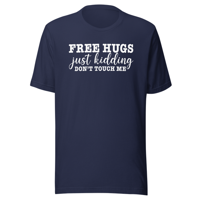 free-hugs-just-kidding-dont-touch-me-life-tee-funny-t-shirt-life-tee-humor-t-shirt-sarcasm-tee#color_navy