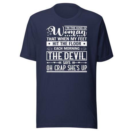 I'm The Kind Of Woman That When My Feet Hit The Floor Each Morning The Devil Says Oh Crap She's Up - Motivational Tee - Life T-Shirt - Motivational Tee - Woman T-Shirt - Empowerment Tee