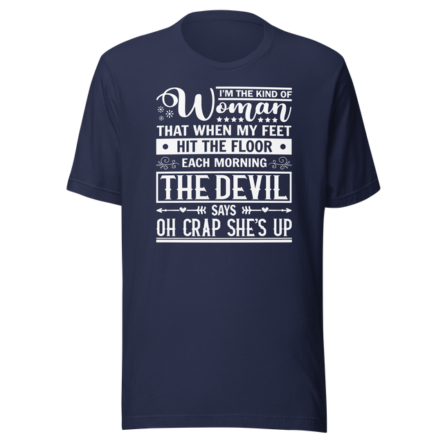 im-the-kind-of-woman-that-when-my-feet-hit-the-floor-each-morning-the-devil-says-oh-crap-shes-up-motivational-tee-life-t-shirt-motivational-tee-woman-t-shirt-empowerment-tee#color_navy