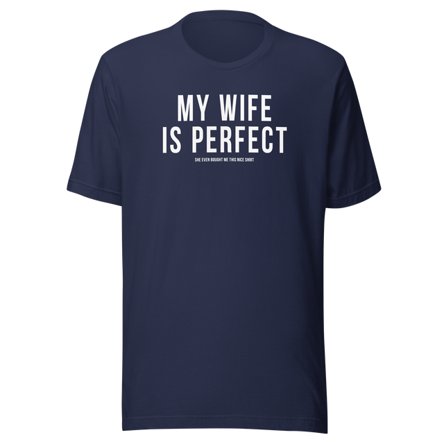 my-wife-is-perfect-she-even-bought-me-this-nice-shirt-life-tee-wife-t-shirt-life-tee-humor-t-shirt-love-tee#color_navy