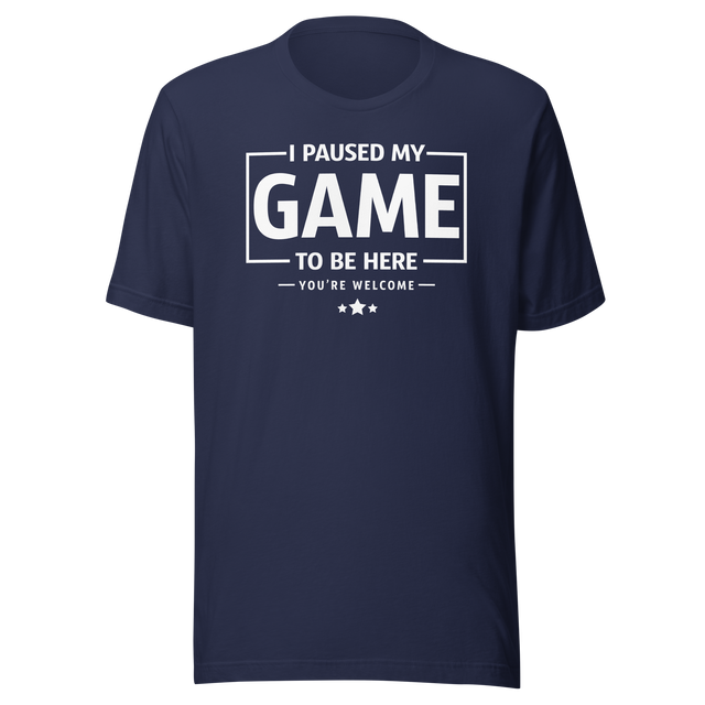 i-paused-my-game-so-i-could-be-here-funny-tee-life-t-shirt-funny-tee-humor-t-shirt-quirky-tee#color_navy