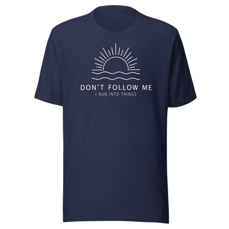 Don't Follow Me I Run Into Things - Funny Tee - Life T-Shirt - Funny Tee - Humor T-Shirt - Quirky Tee