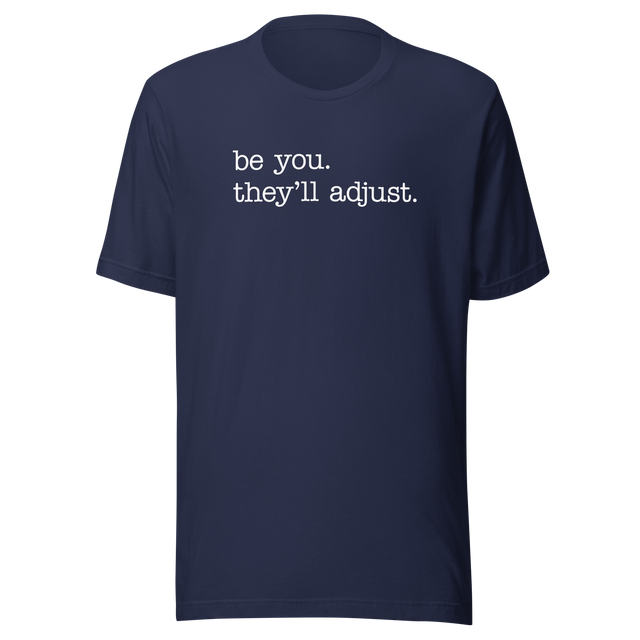 be-you-theyll-adjust-life-tee-motivational-t-shirt-life-tee-empowerment-t-shirt-individuality-tee#color_navy