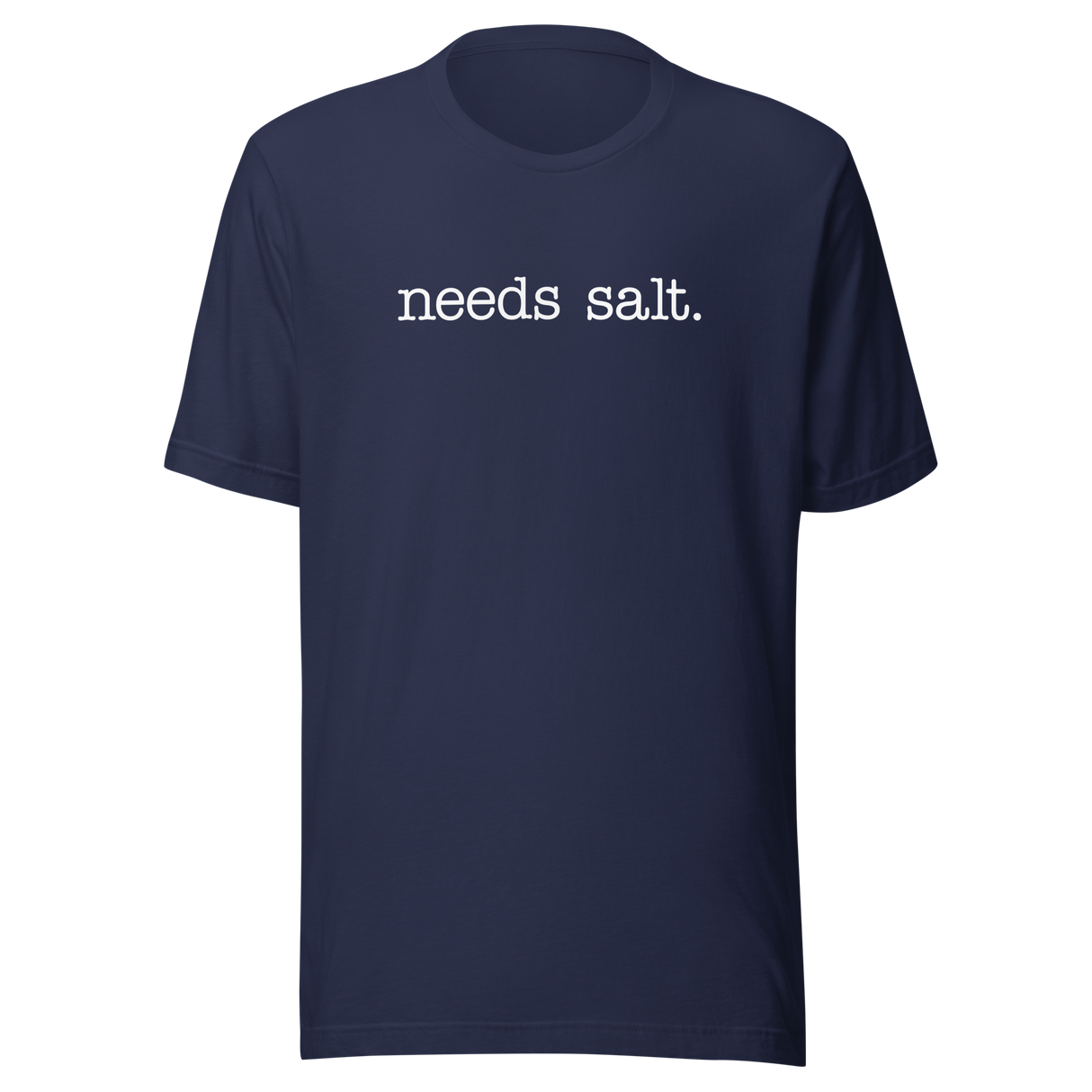 Needs Salt - Food Tee - Foodie T-Shirt - Humor Tee - Quirky T-Shirt - Bold Tee