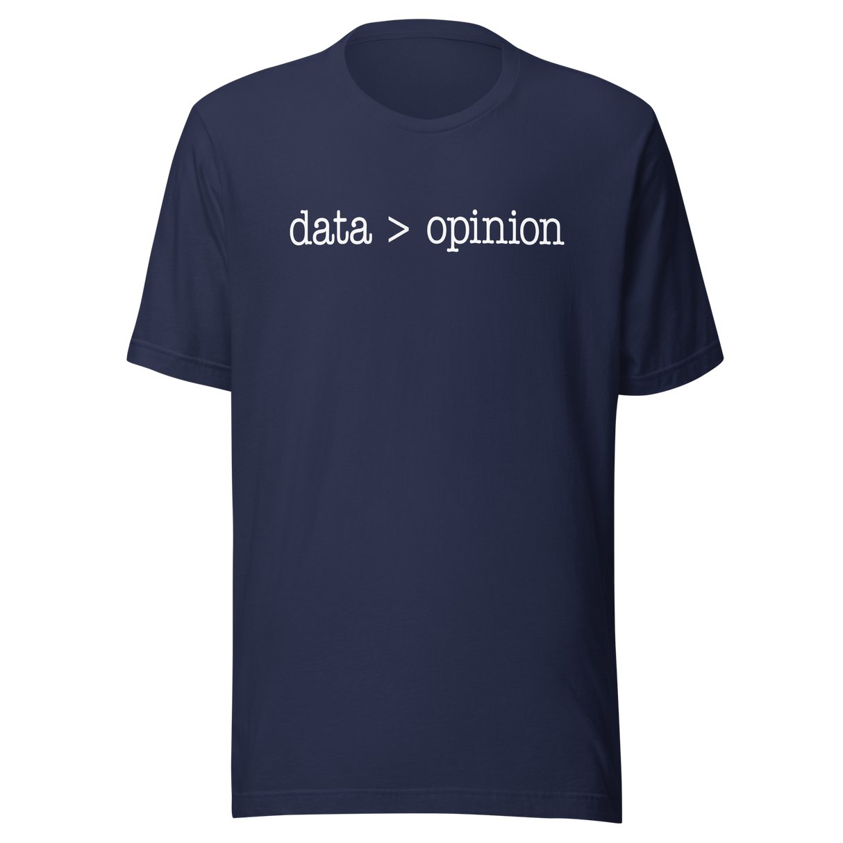 data-is-greater-than-opinion-life-tee-life-t-shirt-wisdom-tee-data-t-shirt-opinion-tee#color_navy