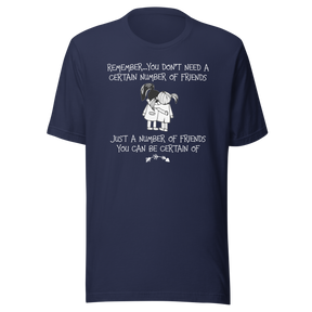 remember-you-dont-need-a-certain-number-of-friends-just-a-number-of-friends-you-can-be-certain-of-life-tee-motivational-t-shirt-life-tee-friendship-t-shirt-empowerment-tee#color_navy