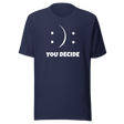 you-decide-smiley-faces-life-tee-life-t-shirt-choice-tee-decision-t-shirt-emotion-tee#color_navy