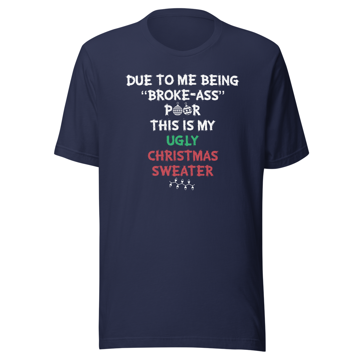 due-to-me-being-broke-ass-poor-this-is-my-christmas-sweater-holidays-tee-christmas-t-shirt-holidays-tee-humor-t-shirt-quirky-tee#color_navy