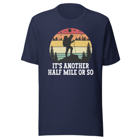 It's Another Half Mile Or So - Outdoors Tee - Travel T-Shirt - Outdoors Tee - Adventure T-Shirt - Nature Tee
