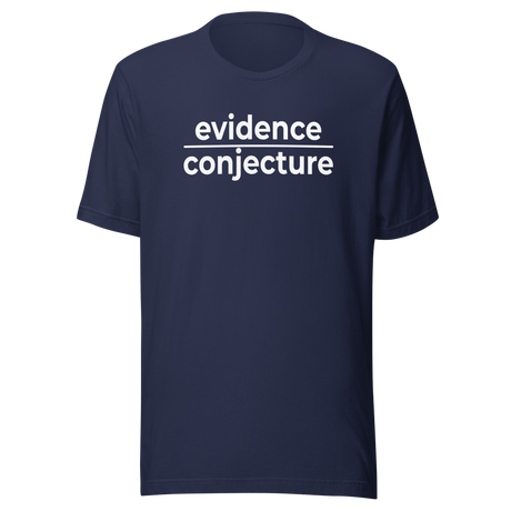 Evidence Over Conjecture - Life Tee - Politics T-Shirt - Empowered Tee - Passionate T-Shirt - Authentic Tee