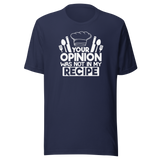 your-opinion-was-not-in-my-recipe-food-tee-funny-t-shirt-delicious-tee-appetizing-t-shirt-tasty-tee#color_navy
