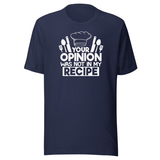 your-opinion-was-not-in-my-recipe-food-tee-funny-t-shirt-delicious-tee-appetizing-t-shirt-tasty-tee#color_navy