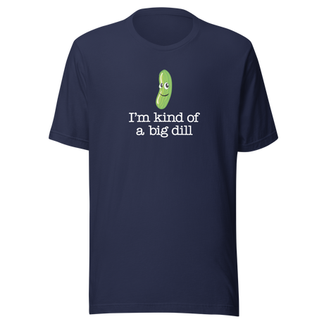im-kind-of-a-big-dill-food-tee-life-t-shirt-punny-tee-clever-t-shirt-humorous-tee#color_navy