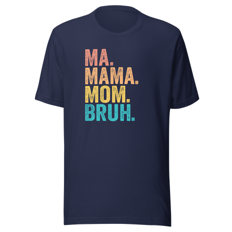 Ma Mama Mom Bruh - Mom Tee - Mom T-Shirt - Mama Tee - Mother T-Shirt - Mommy Tee