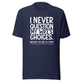 i-never-question-my-wifes-choices-because-im-one-of-them-wife-tee-life-t-shirt-love-tee-support-t-shirt-loyalty-tee#color_navy