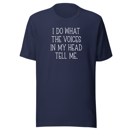 i-do-what-the-voices-in-my-head-tell-me-life-tee-funny-t-shirt-quirky-tee-bold-t-shirt-relatable-tee#color_navy
