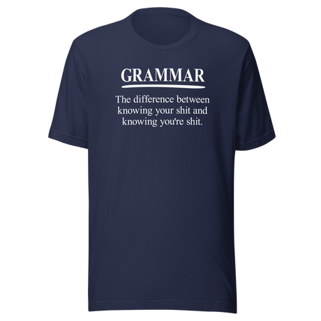 grammar-the-difference-between-knowing-your-shit-and-knowing-youre-shit-life-tee-clever-t-shirt-witty-tee-humorous-t-shirt-educational-tee#color_navy