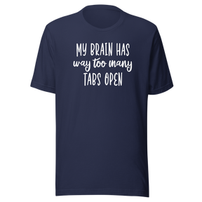 my-brain-has-way-too-many-tabs-open-life-tee-love-t-shirt-passion-tee-adventure-t-shirt-creativity-tee#color_navy