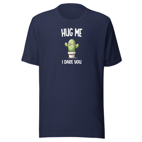 Hug Me I Dare You Cute Cactus - Funny Tee - Outdoors T-Shirt - Humor Tee - Comedy T-Shirt - Funny Tee