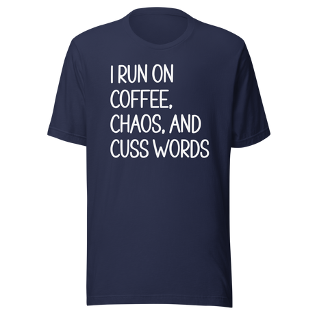 i-run-on-coffee-chaos-and-cuss-words-coffee-tee-life-t-shirt-coffee-tee-chaos-t-shirt-cuss-words-tee#color_navy