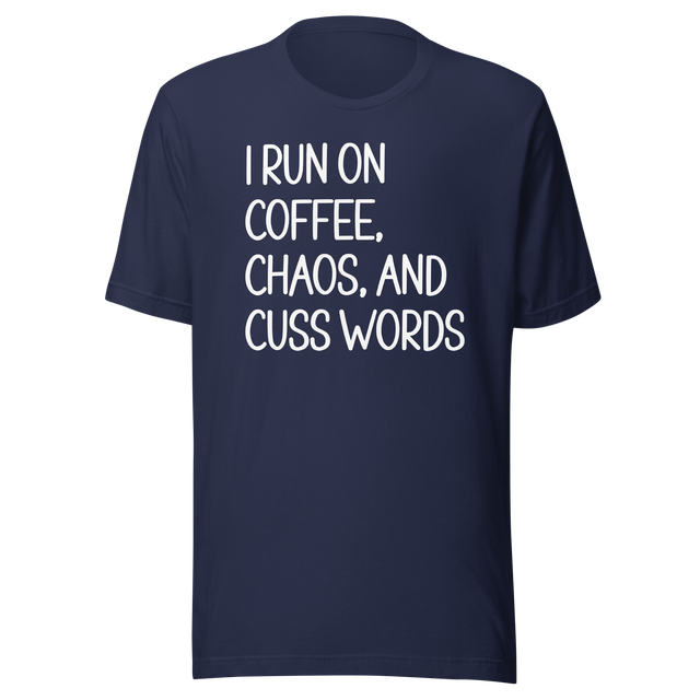 i-run-on-coffee-chaos-and-cuss-words-coffee-tee-life-t-shirt-coffee-tee-chaos-t-shirt-cuss-words-tee#color_navy