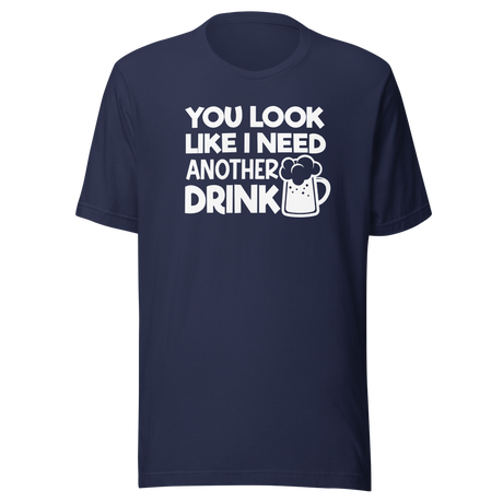 you-look-like-i-need-another-drink-food-tee-life-t-shirt-delicious-tee-appetizing-t-shirt-mouthwatering-tee#color_navy