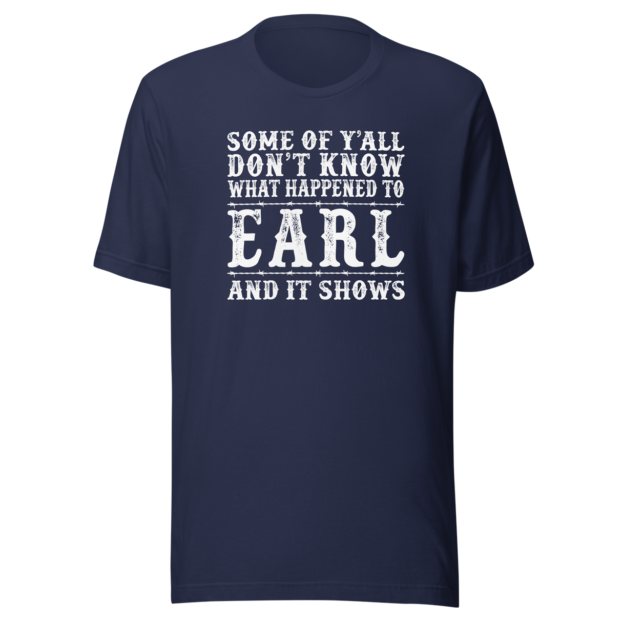 some-of-yall-dont-know-what-happened-to-earl-and-it-shows-life-tee-funny-t-shirt-earl-tee-mystery-t-shirt-humor-tee#color_navy