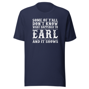some-of-yall-dont-know-what-happened-to-earl-and-it-shows-life-tee-funny-t-shirt-earl-tee-mystery-t-shirt-humor-tee#color_navy