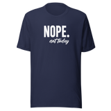 Nope Not Today - Life Tee - Happiness T-Shirt - Empowerment Tee - Boldness T-Shirt - Courage Tee