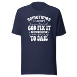 sometimes-i-just-have-to-let-god-fix-it-cus-if-i-fix-it-im-going-to-jail-faith-tee-faith-t-shirt-trust-tee-surrender-t-shirt-belief-tee#color_navy