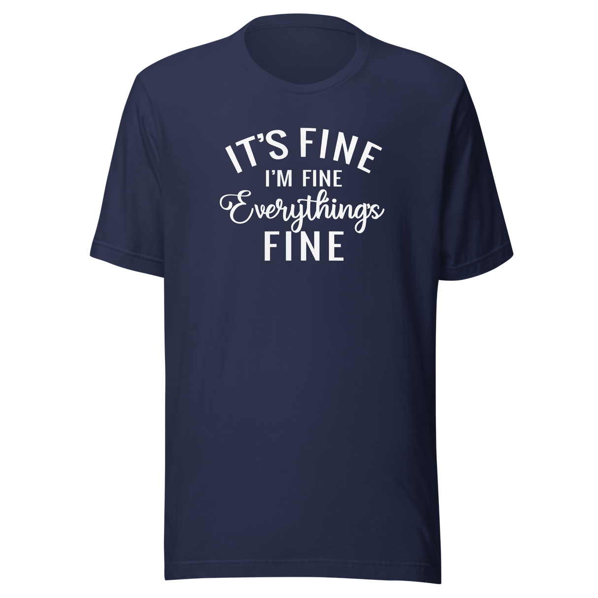 its-fine-im-fine-everythings-fine-life-tee-relax-t-shirt-happy-tee-confident-t-shirt-inspirational-tee#color_navy
