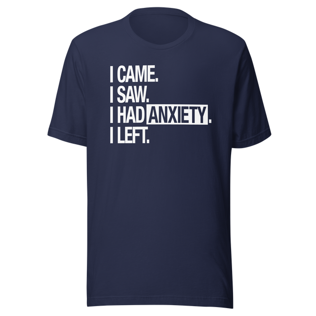 i-came-i-saw-i-had-anxiety-i-left-life-tee-came-t-shirt-saw-tee-anxiety-t-shirt-left-tee#color_navy