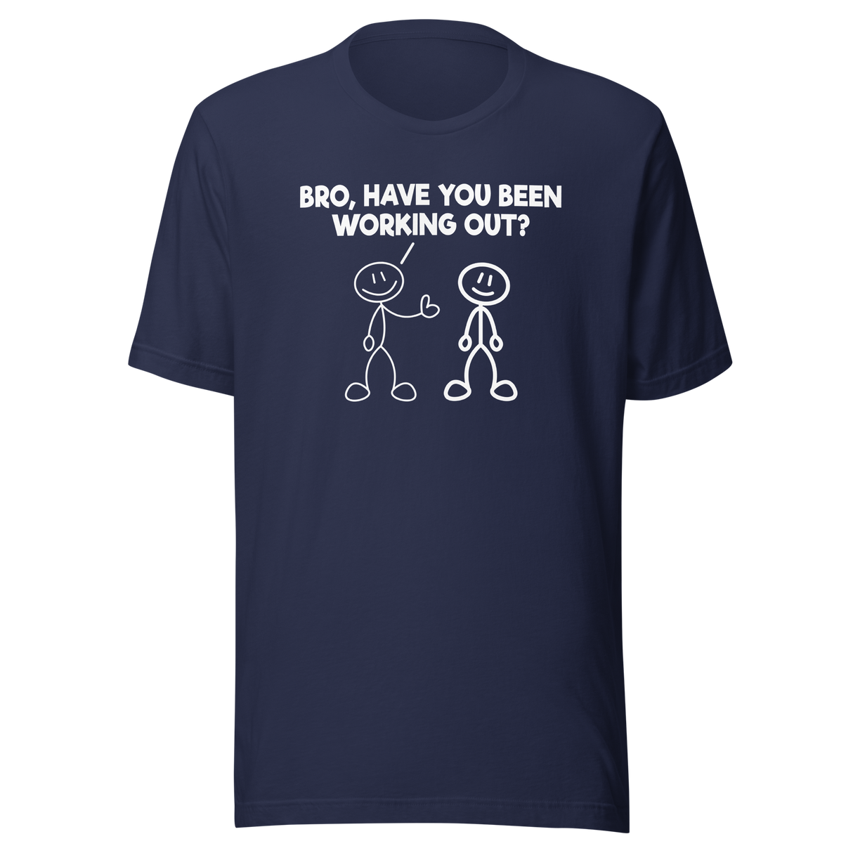 bro-have-you-been-working-out-fitness-tee-funny-t-shirt-muscle-tee-gym-t-shirt-exercise-tee#color_navy