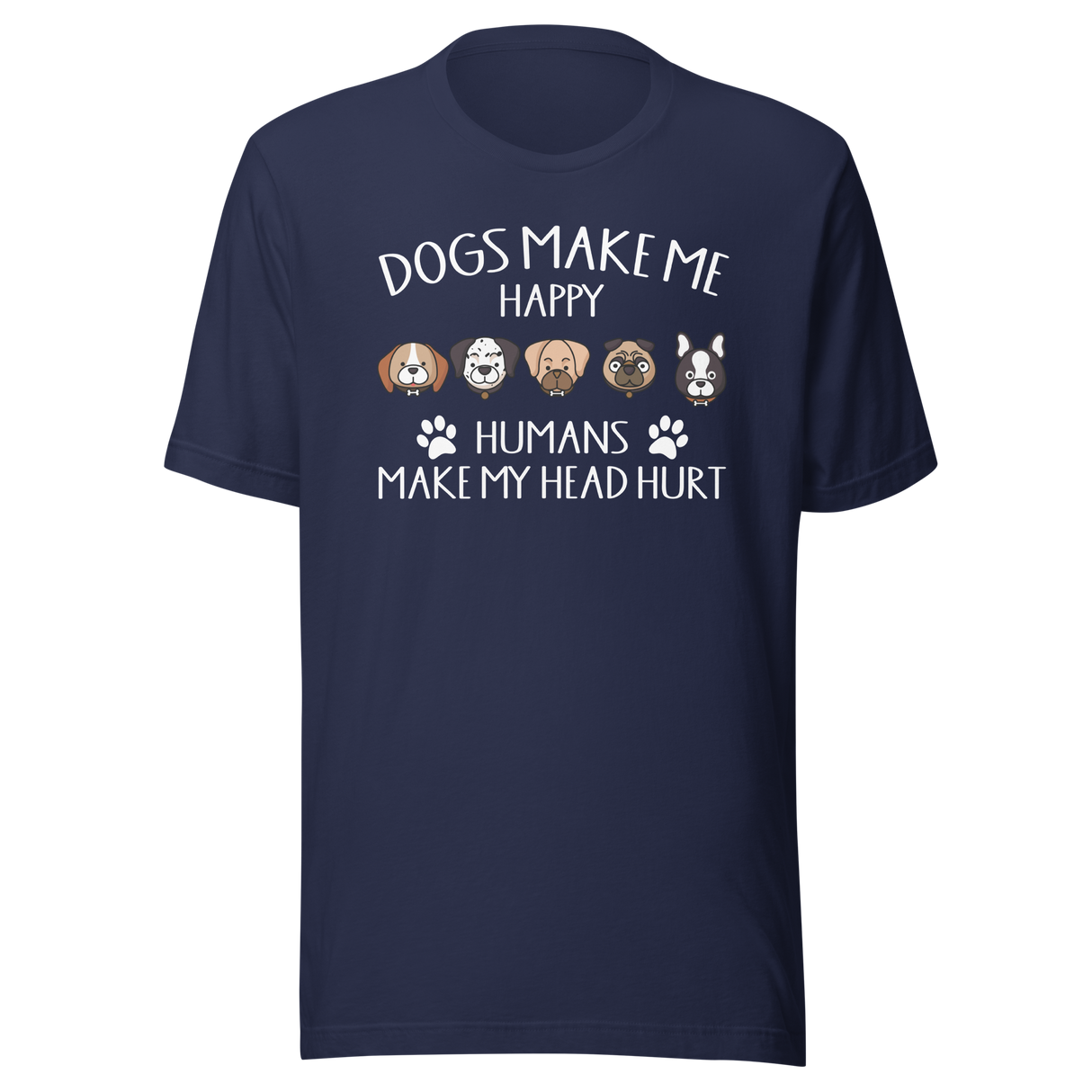 dogs-make-me-happy-humans-make-my-head-hurt-dogs-tee-cute-t-shirt-funny-tee-trendy-t-shirt-stylish-tee#color_navy