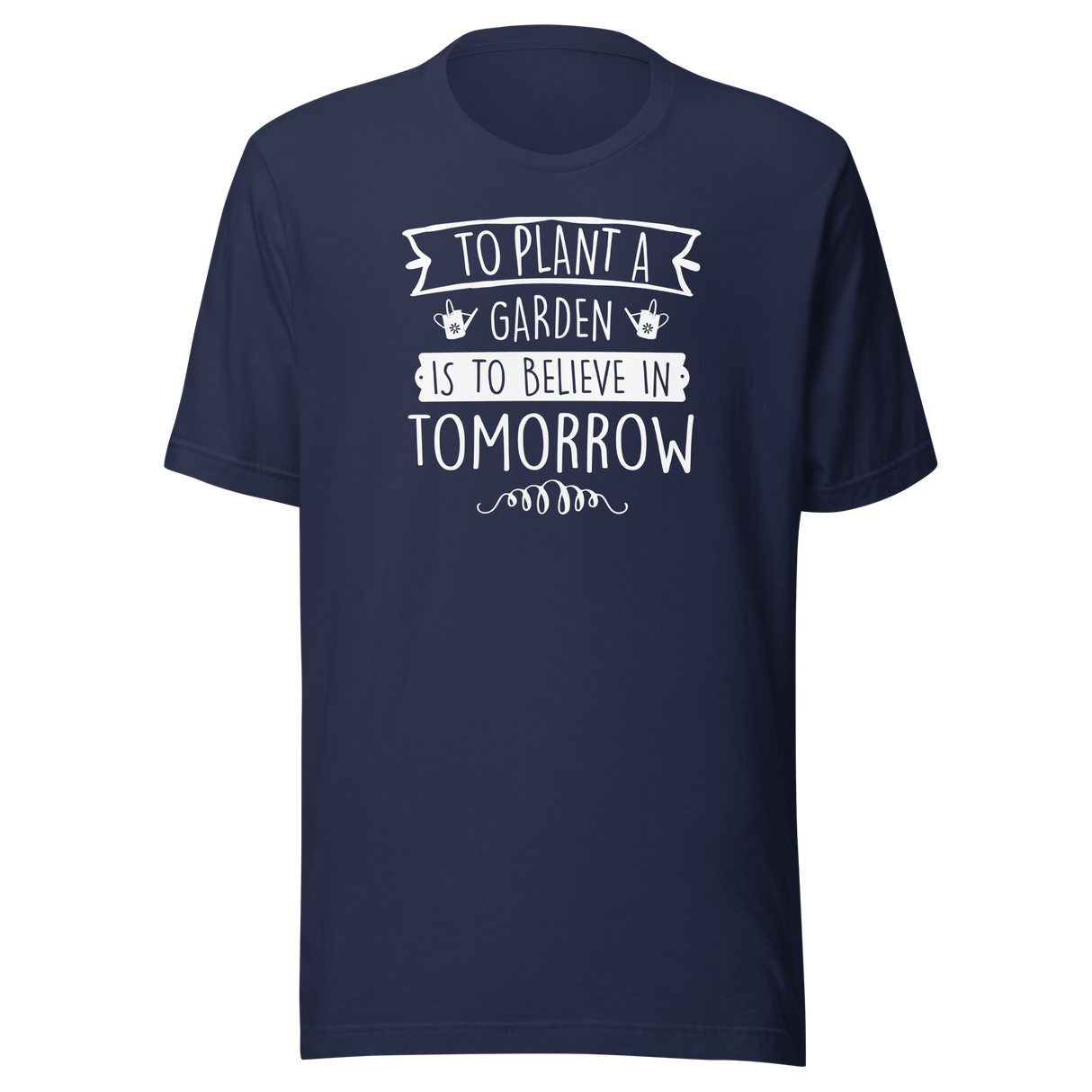 To Plant A Garden Is To Believe In Tomorrow - Plants Tee - Flowers T-Shirt - Flowers Tee - Nature T-Shirt - Gardening Tee