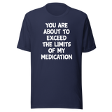 you-are-about-to-exceed-the-limits-of-my-medication-funny-tee-laughter-t-shirt-humor-tee-comedy-t-shirt-hilarious-tee-1#color_navy