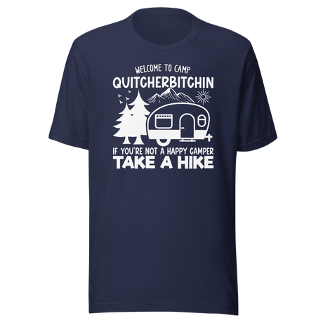 Welcome To Camp Quitcherbitchin If You're Not A Happy Camper Take A Hike - Outdoors Tee - Camping T-Shirt - Outdoors Tee - Camping T-Shirt - Adventure Tee