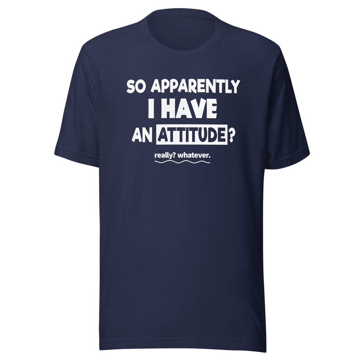 so-apparently-i-have-an-attitude-whatever-life-tee-funny-t-shirt-attitude-tee-casual-t-shirt-statement-tee#color_navy